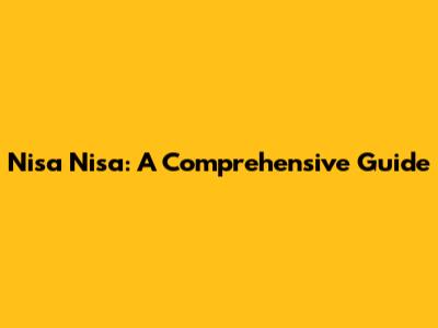 Nisa Nisa: A Comprehensive Guide