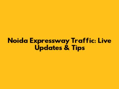 Noida Expressway Traffic: Live Updates & Tips