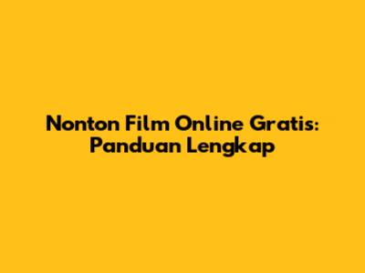 Nonton Film Online Gratis: Panduan Lengkap