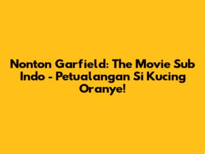 Nonton Garfield: The Movie Sub Indo - Petualangan Si Kucing Oranye!