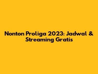 Nonton Proliga 2023: Jadwal & Streaming Gratis