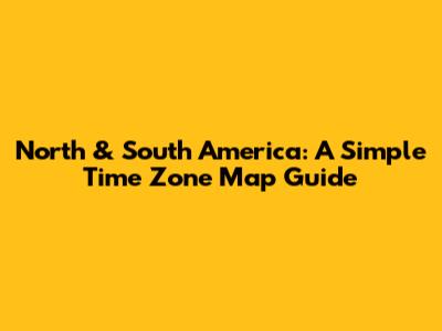 North & South America: A Simple Time Zone Map Guide