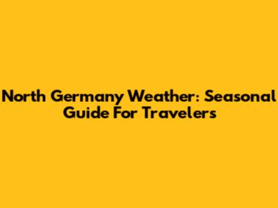 North Germany Weather: Seasonal Guide For Travelers