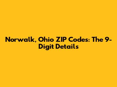 Norwalk, Ohio ZIP Codes: The 9-Digit Details