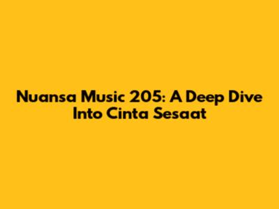 Nuansa Music 205: A Deep Dive Into Cinta Sesaat