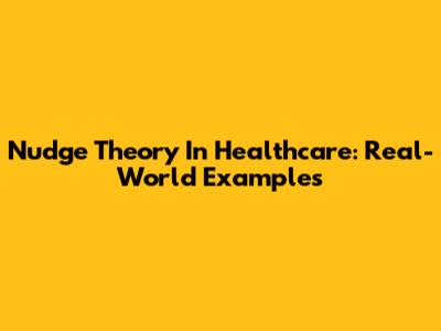 Nudge Theory In Healthcare: Real-World Examples