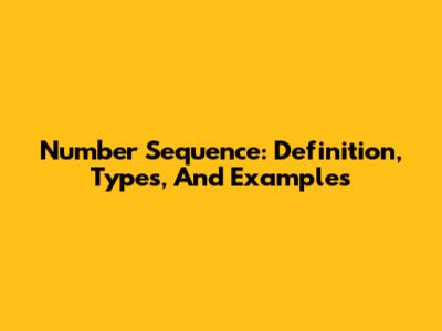 Number Sequence: Definition, Types, And Examples