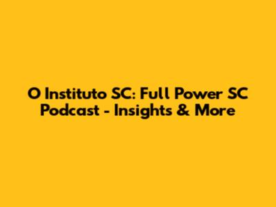 O Instituto SC: Full Power SC Podcast - Insights & More