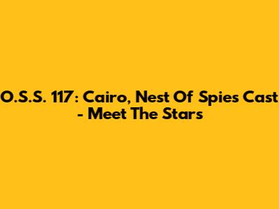 O.S.S. 117: Cairo, Nest Of Spies Cast - Meet The Stars
