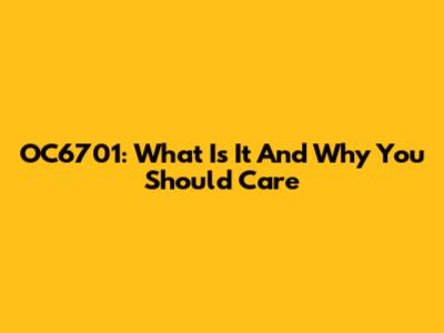 OC6701: What Is It And Why You Should Care