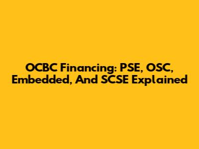 OCBC Financing: PSE, OSC, Embedded, And SCSE Explained