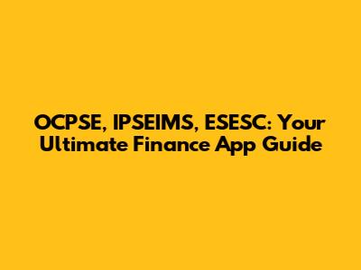 OCPSE, IPSEIMS, ESESC: Your Ultimate Finance App Guide