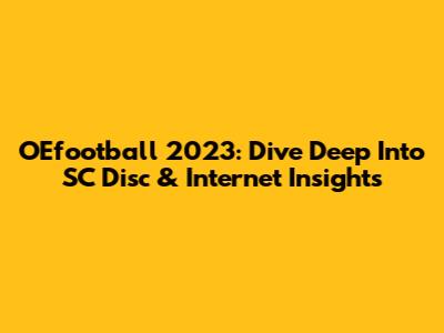 OEfootball 2023: Dive Deep Into SC Disc & Internet Insights