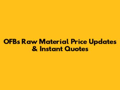 OFB's Raw Material Price Updates & Instant Quotes