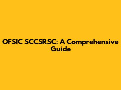 OFSIC SCCSRSC: A Comprehensive Guide