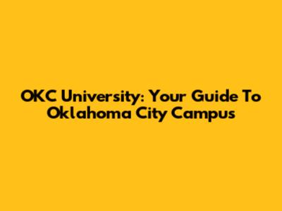 OKC University: Your Guide To Oklahoma City Campus