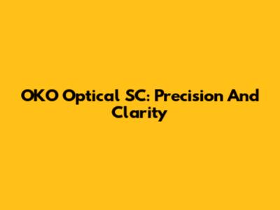 OKO Optical SC: Precision And Clarity