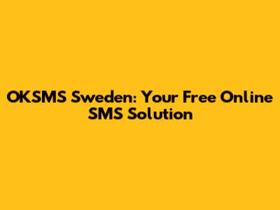 OKSMS Sweden: Your Free Online SMS Solution