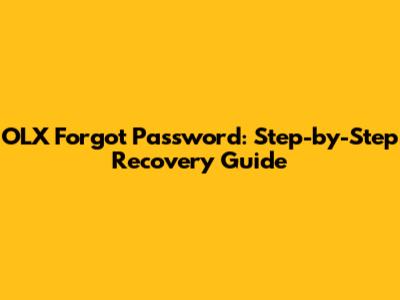 OLX Forgot Password: Step-by-Step Recovery Guide