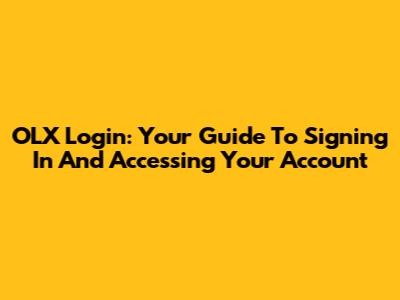OLX Login: Your Guide To Signing In And Accessing Your Account