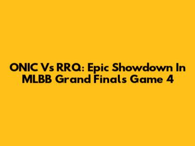 ONIC Vs RRQ: Epic Showdown In MLBB Grand Finals Game 4