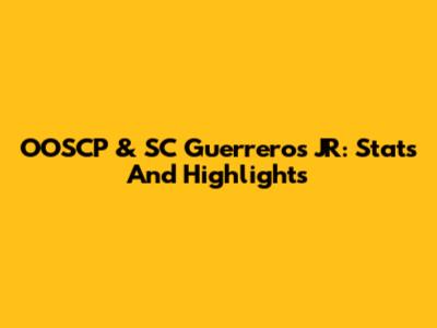 OOSCP & SC Guerreros JR: Stats And Highlights