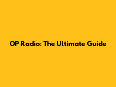 OP Radio: The Ultimate Guide