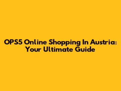 OPS5 Online Shopping In Austria: Your Ultimate Guide