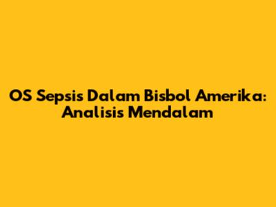 OS Sepsis Dalam Bisbol Amerika: Analisis Mendalam