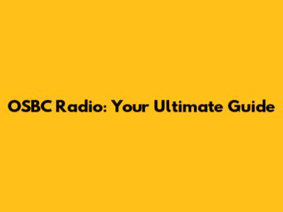 OSBC Radio: Your Ultimate Guide