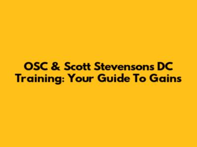 OSC & Scott Stevenson's DC Training: Your Guide To Gains