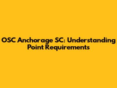 OSC Anchorage SC: Understanding Point Requirements