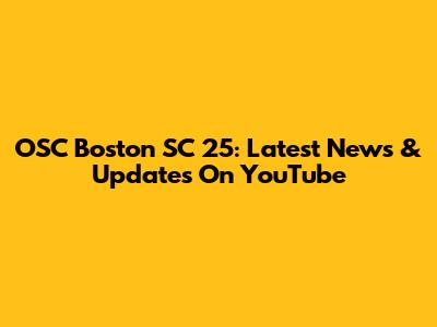 OSC Boston SC 25: Latest News & Updates On YouTube