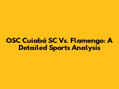 OSC Cuiabá SC Vs. Flamengo: A Detailed Sports Analysis