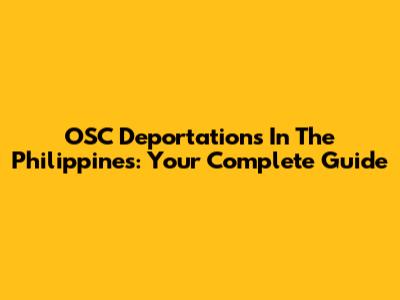 OSC Deportations In The Philippines: Your Complete Guide