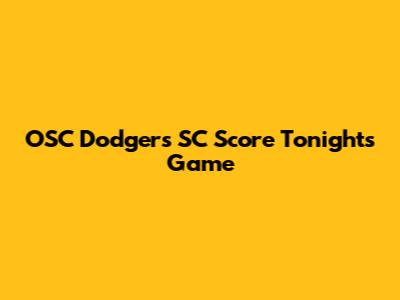 OSC Dodgers SC Score Tonight's Game