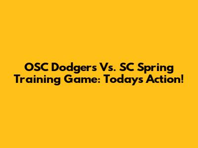 OSC Dodgers Vs. SC Spring Training Game: Today's Action!