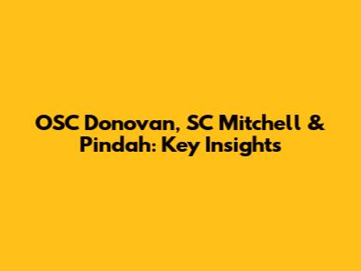 OSC Donovan, SC Mitchell & Pindah: Key Insights