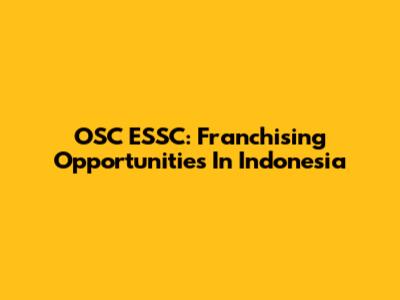 OSC ESSC: Franchising Opportunities In Indonesia