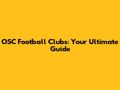 OSC Football Clubs: Your Ultimate Guide