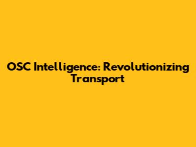 OSC Intelligence: Revolutionizing Transport
