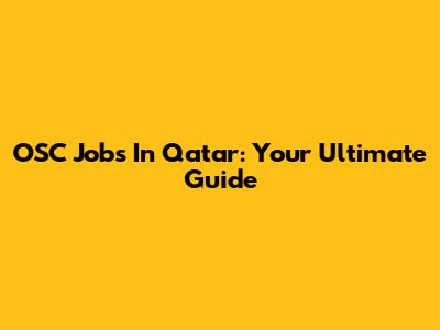 OSC Jobs In Qatar: Your Ultimate Guide