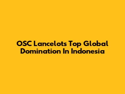 OSC Lancelot's Top Global Domination In Indonesia