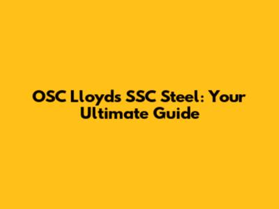 OSC Lloyds SSC Steel: Your Ultimate Guide