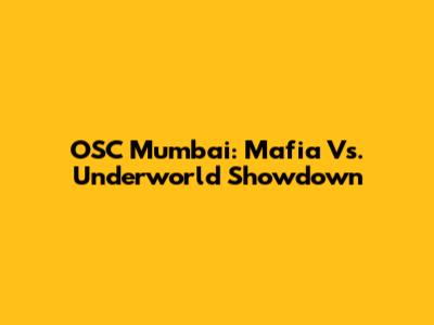 OSC Mumbai: Mafia Vs. Underworld Showdown