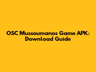 OSC Mussoumanos Game APK: Download Guide