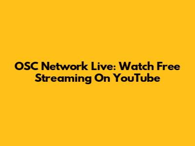 OSC Network Live: Watch Free Streaming On YouTube
