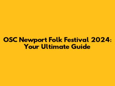 OSC Newport Folk Festival 2024: Your Ultimate Guide