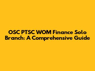 OSC PTSC WOM Finance Solo Branch: A Comprehensive Guide