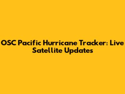 OSC Pacific Hurricane Tracker: Live Satellite Updates